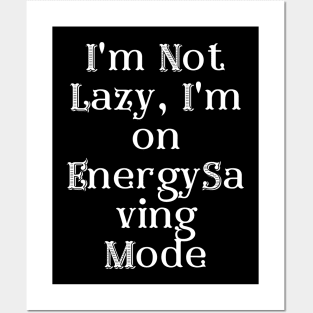 I'm Not Lazy, I'm on Energy-Saving Mode Posters and Art